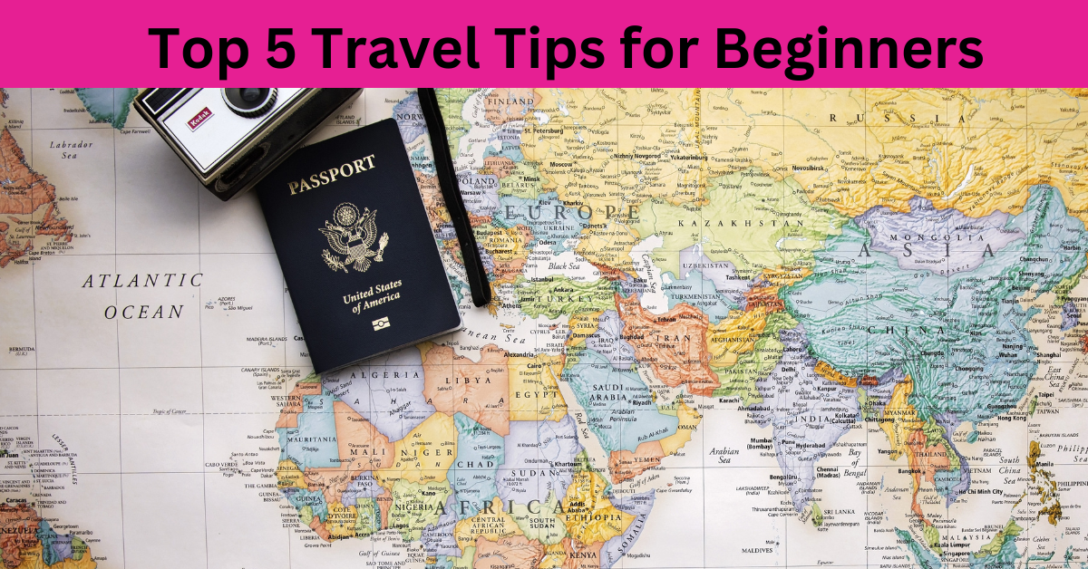 Top 5 Travel Tips for Beginners
